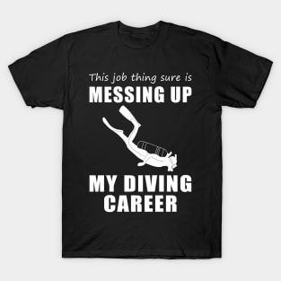 Sinking Success: This Job is Deep-Sixed My Diving Dreams! T-Shirt